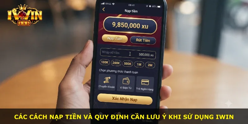 Các cách nạp tiền và quy định cần lưu ý khi sử dụng iWin