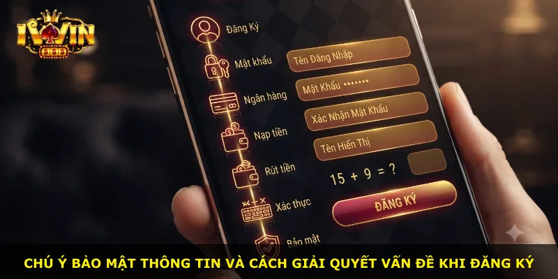 Chú ý bảo mật thông tin và cách giải quyết vấn đề khi đăng ký