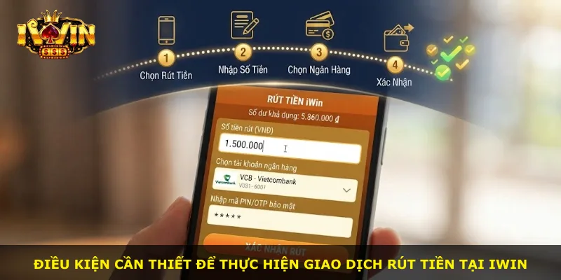 Điều kiện cần thiết để thực hiện giao dịch rút tiền tại iWin