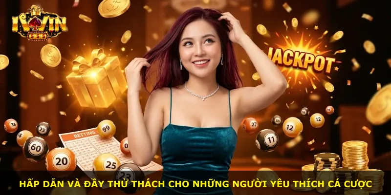 Hấp dẫn và đầy thử thách cho những người yêu thích cá cược