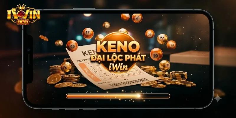 Keno Đại Lộc Phát IWin Trải Nghiệm Cực Vui, Săn Thưởng Hấp Dẫn Mỗi Ngày