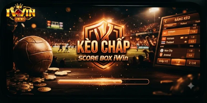 Kèo Chấp Score Box IWin Là Gì Và Cách Chơi Hiệu Quả Cho Người Mới