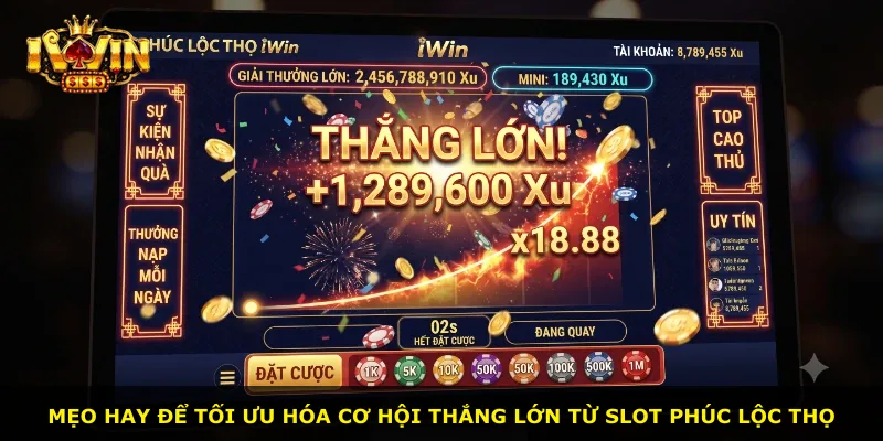 Mẹo hay để tối ưu hóa cơ hội thắng lớn từ slot Phúc Lộc Thọ