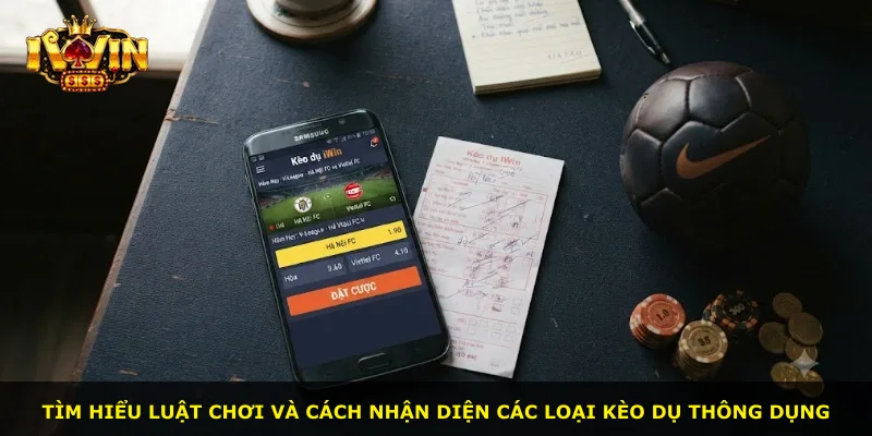 Tìm hiểu luật chơi và cách nhận diện các loại kèo dụ thông dụng